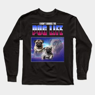 I didn't choose the pug life - pug life chose me - 90s bootleg Long Sleeve T-Shirt